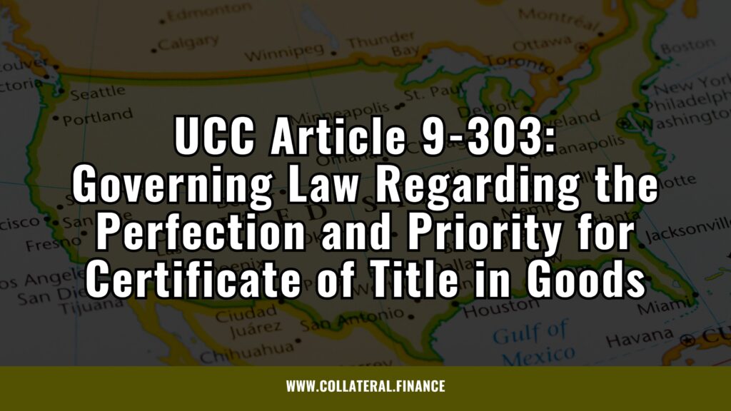 UCC Article 9-303: Governing Law Regarding the Perfection and Priority for Certificate of Title in Goods